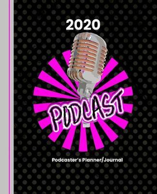 Podcaster's Planner Journal: 2020 Month And Year To View Plus Podcast Show Templates - Journal Pages