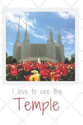 I Love To See The Temple: Notebook (6.0  X 9.0 ) Gift for Member of The Church Of Jesus Christ - Washington DC Temple