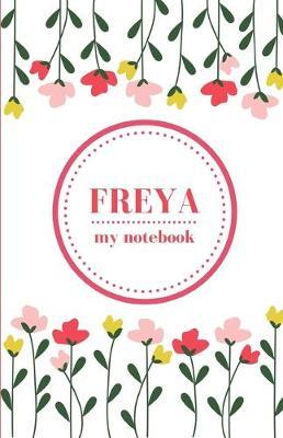 Freya - My Notebook - Personalised Journal/Diary - Fab Girl/Women's Gift - Christmas Stocking Filler - 100 lined pages (Flowers)