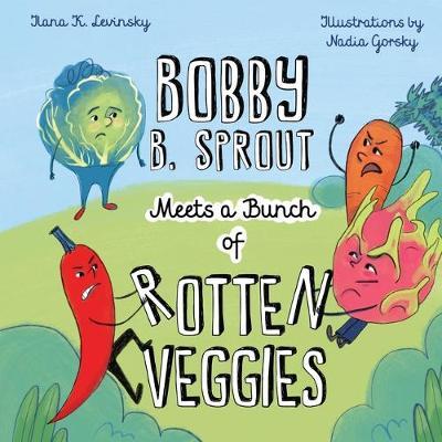 Bobby B. Sprout Meets a Bunch of Rotten Veggies.