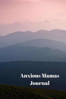 Anxious Mamas Journal: Anxiety Management Log/Diary with 100 entries to record negative beliefs, sensations, strategies; Stacked Rock/Mindfulness Cover