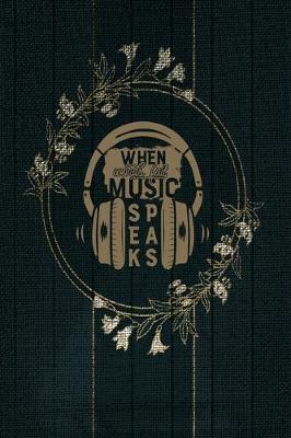 When Words Fail Music Speaks: Perfect Music Journal For All Songwriters and Composers. Manuscript Paper For Notes, Lyrics And Music. For Musicians, Students, Songwriting. Book Notebook Journal 100 Pages 6' X 9'