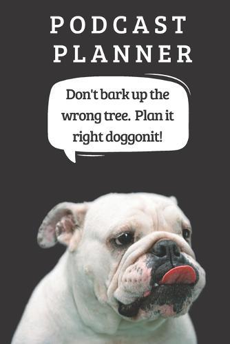 Podcast Logbook To Plan Episodes & Track Segments - Best Gift For Podcast Creators - Notebook For Brainstorming & Tracking - Bulldog Ed.: Funny Dog Quote For Podcasters - Organizer With College Ruled Paper For Writing Notes For Trending Topics
