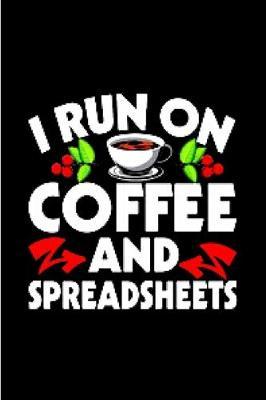 I run on coffee and spreadsheets: spreadsheet Notebook journal Diary Cute funny humorous blank lined notebook Gift for student school college ruled graduation gift ... job working employee appreciation (gag gifts)