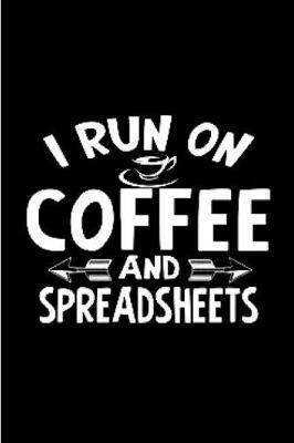 I run on coffee and spreadsheets: spreadsheet Notebook journal Diary Cute funny humorous blank lined notebook Gift for student school college ruled graduation gift ... job working employee appreciation (gag gifts)