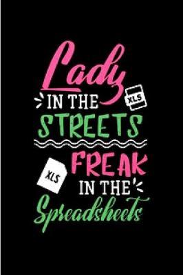 Lady in the streets freak in the spreadsheets: spreadsheet Notebook journal Diary Cute funny humorous blank lined notebook Gift for student school college ruled graduation gift ... job working employee appreciation (gag gifts)