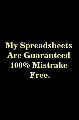 My spreadsheets are guaranteed 100% mistrake free: spreadsheet Notebook journal Diary Cute funny humorous blank lined notebook Gift for student school college ruled graduation gift ... job working employee appreciation (gag gifts)