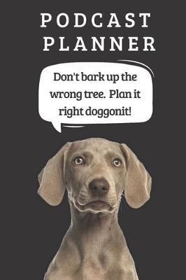 Podcast Logbook To Plan Episodes & Track Segments - Best Gift For Podcast Creators - Notebook For Brainstorming & Tracking - Weimaraner Ed.: Funny Dog Quote For Podcasters - Organizer With College Ruled Paper For Writing Notes For Trending Topics