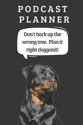 Podcast Logbook To Plan Episodes & Track Segments - Best Gift For Podcast Creators - Notebook For Brainstorming & Tracking - Rottweiler Ed.: Funny Dog Quote For Podcasters - Organizer With College Ruled Paper For Writing Notes For Trending Topics