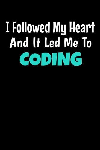 I Followed My Heart And It Led Me To Coding: Coding Notebook Gift - 120 Dot Grid Page