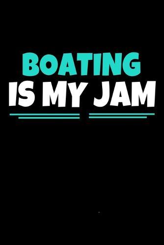 Boating Is My Jam: Boating Notebook Gift - 120 Dot Grid Page