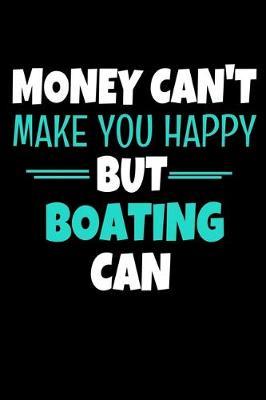 Money Cant Make Me Happy But Boating Can: Boating Notebook Gift - 120 Dot Grid Page