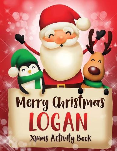 Merry Christmas Logan: Fun Xmas Activity Book, Personalized for Children, perfect Christmas gift idea