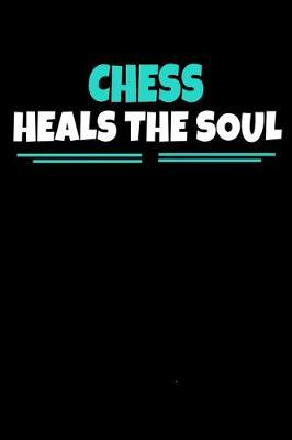 Chess Heals The Soul: Chess Notebook Gift - 120 Dot Grid Page