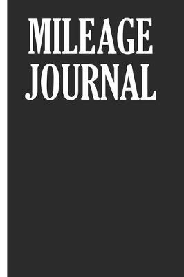 Mileage Journal: Track Your Mileage For Work And Taxes