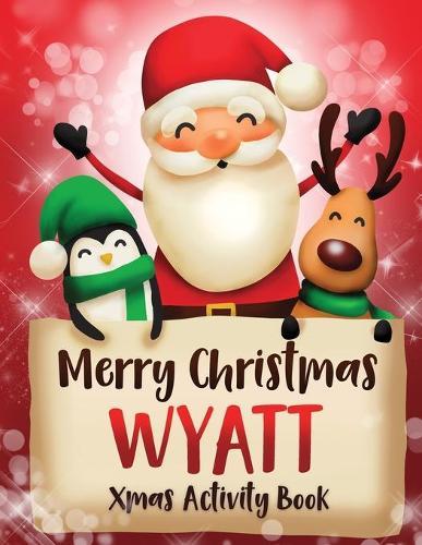 Merry Christmas Wyatt: Fun Xmas Activity Book, Personalized for Children, perfect Christmas gift idea