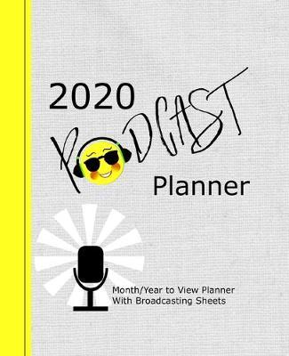 2020 Podcast Planner: Month And Year To View Plus Podcasting Show Broadcast Templates/Journal Pages