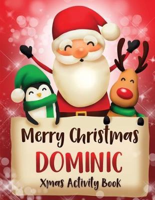 Merry Christmas Dominic: Fun Xmas Activity Book, Personalized for Children, perfect Christmas gift idea