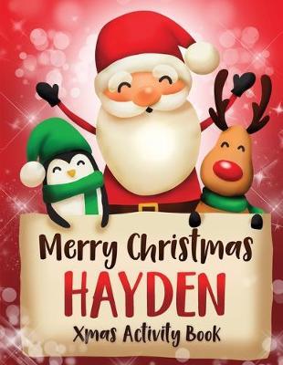 Merry Christmas Hayden: Fun Xmas Activity Book, Personalized for Children, perfect Christmas gift idea