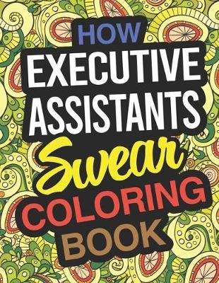 How Executive Assistants Swear Coloring Book: Executive Assistant Coloring Book