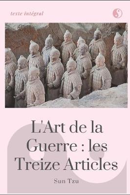 L'art de la guerre: Les Treize Articles (texte integral): le celebre manifeste de strategie dans sa traduction originale du chinois ancien de 1772