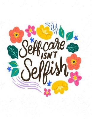 Self-Care Isn't Selfish: Cornell Notes Notebook, Motivational Word Art Cover, Size 8.5  x 11 , 120 Pages, Soft Matte Cover