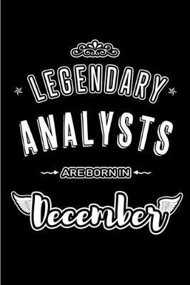 Legendary Analysts are born in December: Blank Lined profession Journal Notebooks Diary as Appreciation, Birthday, Welcome, Farewell, Thank You, Christmas, Graduation gifts. for workers & friends. Alternative to B-day present Card