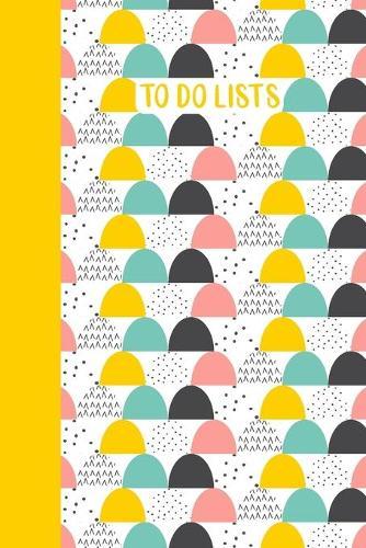 To Do Lists: Notebook with Daily Checklists for Task Management and Organizing - Modern Scandinavian Geometric Cover Design in Yellow, Teal, and Pink