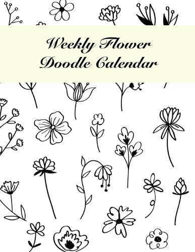 Weekly Flower Doodle Calendar: Doodle a weekly flower! / Big Size / Create your own flower doodles / Weekly doodle prompt / Black and White