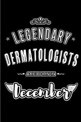 Legendary Dermatologists are born in December: Blank Lined profession Journal Notebooks Diary as Appreciation, Birthday, Welcome, Farewell, Thank You, Christmas, Graduation gifts. for workers & friends. Alternative to B-day present Card