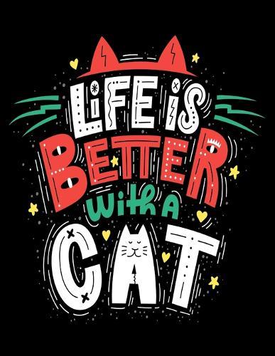 Life Is Better With A Cat: Cornell Notes Notebook, Motivational Word Art Cover, Size 8.5  x 11 , 120 Pages, Soft Matte Cover