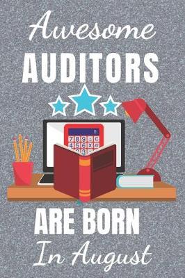 Awesome Auditors Are Born In August: Auditor gifts. This Auditor Notebook / Auditor Journal is 6x9in size with 110+ lined ruled pages, great for Christmas. Gifts for Auditors. Auditor gifts ideas. Funny Auditor.