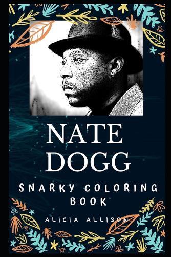 Nate Dogg Snarky Coloring Book: An American Rapper