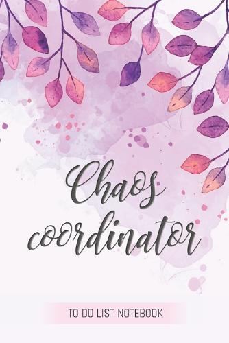 Chaos Coordinator: To Do List Notebook: To Do & Dot Grid Matrix: Modern Florals with Hand Lettering: 6  x 9  (15.24 x 22.86 cm) - 110 Pages