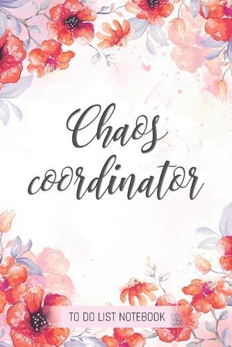 Chaos Coordinator: To Do List Notebook: To Do & Dot Grid Matrix: Modern Florals with Hand Lettering: 6  x 9  (15.24 x 22.86 cm) - 110 Pages
