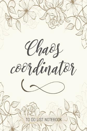 Chaos Coordinator: To Do List Notebook: To Do & Dot Grid Matrix: Modern Florals with Hand Lettering: 6  x 9  (15.24 x 22.86 cm) - 110 Pages