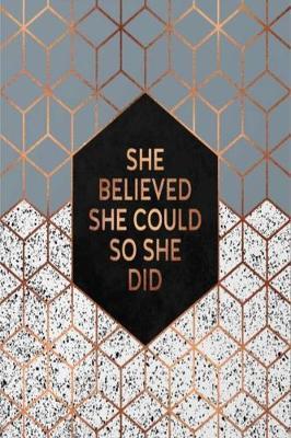 She Believed She Could So She Did: Lined Notebook, 110 Pages -Inspirational Quote with Geometric Design on Black Matte Soft Cover, 6X9 inch Journal for women girls teens friends kids family children journaling note taking logbook