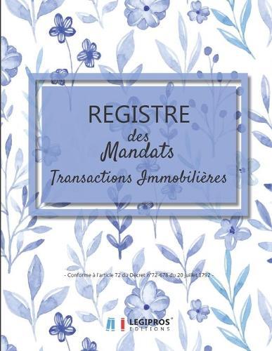 Registre des Mandats: Registre des mandats immobilier Conforme à l'article 72 du Décret n° 72-678 103 pages format large 21,59cm x 27,94cm broché fond blanc aquarelle bleu fleurs bleues