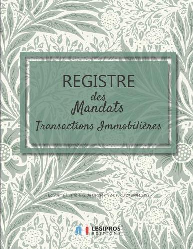 Registre des Mandats: Registre des mandats immobilier Conforme à l'article 72 du Décret n° 72-678 103 pages format large 21,59cm x 27,94cm broché fond vert clair feuilles et fleurs vertes