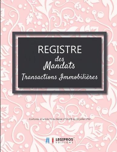 Registre des Mandats: Registre des mandats immobilier Conforme à l'article 72 du Décret n° 72-678 103 pages format large 21,59cm x 27,94cm broché fond rose ornements fleurs