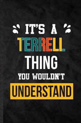 It's a Terrell Thing You Wouldn't Understand: Blank Practical Personalized Terrell Lined Notebook/ Journal For Favorite First Name, Inspirational Saying Unique Special Birthday Gift Idea Personal Funniest