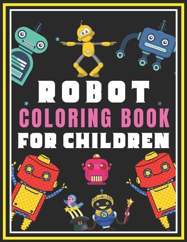 Robot Coloring Book for Children: Great Coloring Pages For Children