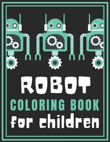 Robot Coloring Book for Children: Fantastic Robot Coloring Book for Kids(Children's Coloring Books)