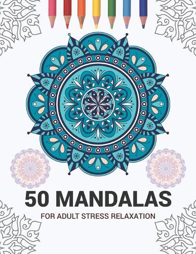 50 Mandalas For Adult Stress Relaxation: Mandala Drawing Coloring Book For Adults Kids or Teens - Coloring Pages For Meditation And Stress Relief - 8.5 x 11 Inch Large 102 Pages White Paper