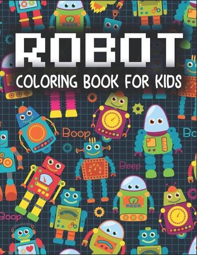 Robot Coloring Book for Kids: Robot coloring book great coloring pages for kids ages 2-8
