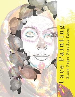 Day of the Dead Makeup Blank Faces Paper Sheets Workbook to Practice & Record Different Looks: Accessory Workbook for Practice & Visual Recording of Your Perfect Cosmetic Techniques and Products