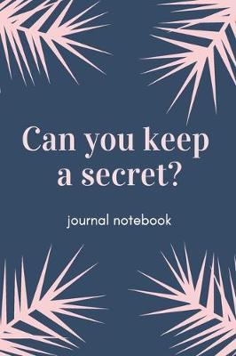 can you keep a secret: Diary, daily lined journal/ size 6x9 inches/ 120 pages with pinkish interior