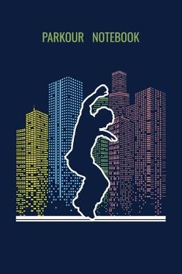 Parkour Notebook: Reading Notebook Journal For Parkour Freestyle City Runner Fans And Extreme Outdoor Urban Sport Lovers