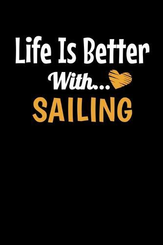 Life Is Better With Sailing: Sailing Notebook Gift - 120 Dot Grid Page