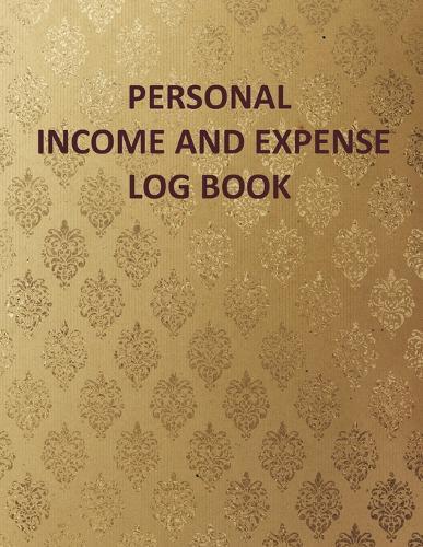 Personal Income and Expense Log Book: Personal Income and Expense Tracker Log Book: Simple Tracking daily Income and Expenses for Personal Self Employed and Small Business